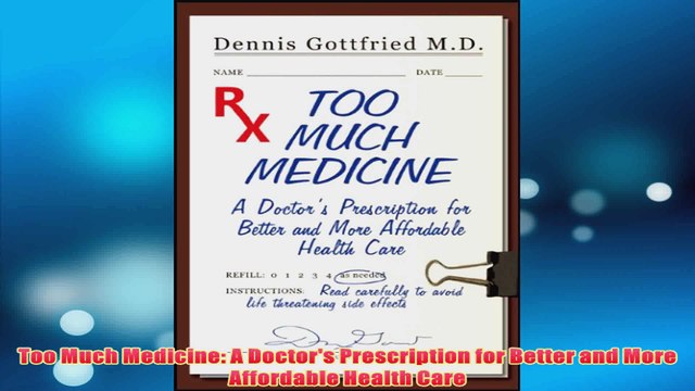 Free Too Much Medicine A Doctors Prescription for Better and More Affordable Health Care Read Download