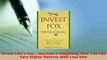 Download  Invest Like a Fox Not Like a Hedgehog How You Can Earn Higher Returns With Less Risk Read Online