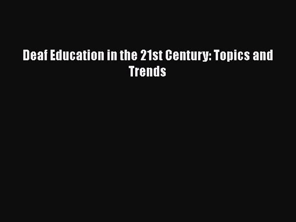PDF Deaf Education in the 21st Century: Topics and Trends Free Books