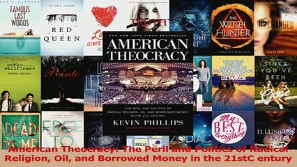 Read  American Theocracy The Peril and Politics of Radical Religion Oil and Borrowed Money in Ebook Free