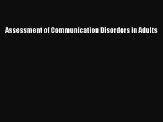Download Assessment of Communication Disorders in Adults  Read Online