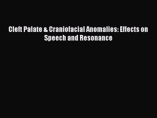 PDF Cleft Palate & Craniofacial Anomalies: Effects on Speech and Resonance  Read Online