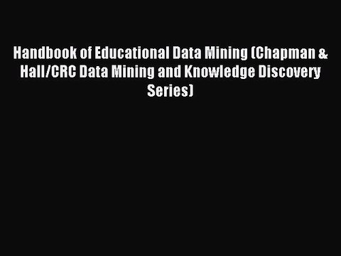 Read Handbook of Educational Data Mining (Chapman & Hall/CRC Data Mining and Knowledge Discovery