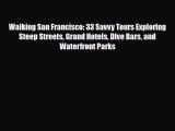 Download ‪Walking San Francisco: 33 Savvy Tours Exploring Steep Streets Grand Hotels Dive Bars