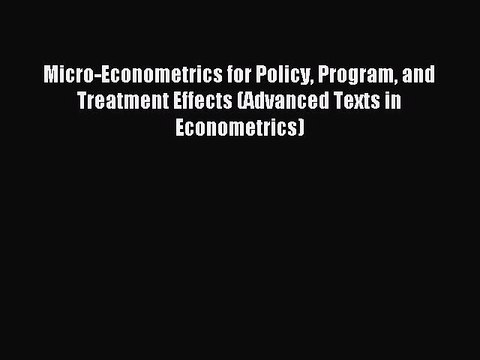 Read Micro-Econometrics for Policy Program and Treatment Effects (Advanced Texts in Econometrics)