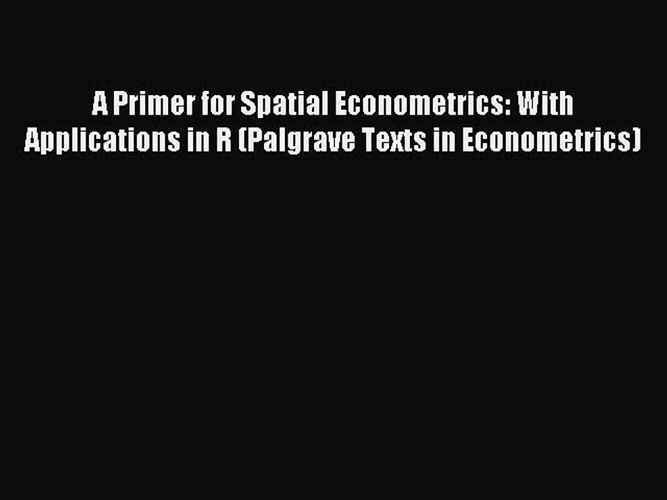 Read A Primer for Spatial Econometrics: With Applications in R (Palgrave Texts in Econometrics)