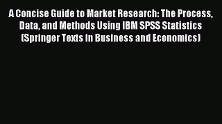 Download A Concise Guide to Market Research: The Process Data and Methods Using IBM SPSS Statistics