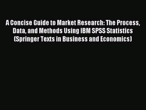 Download A Concise Guide to Market Research: The Process Data and Methods Using IBM SPSS Statistics