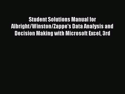 Read Student Solutions Manual for Albright/Winston/Zappe's Data Analysis and Decision Making