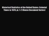 Read Historical Statistics of the United States: Colonial Times to 1970 pt. 1-2 (House Document