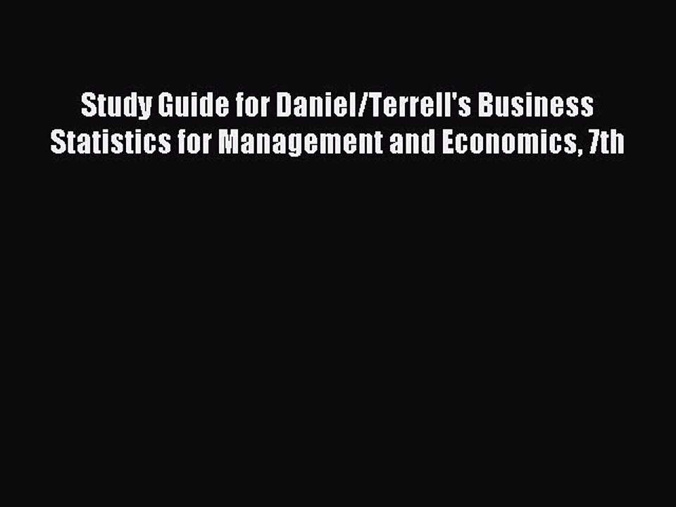 Read Study Guide for Daniel/Terrell's Business Statistics for Management and Economics 7th