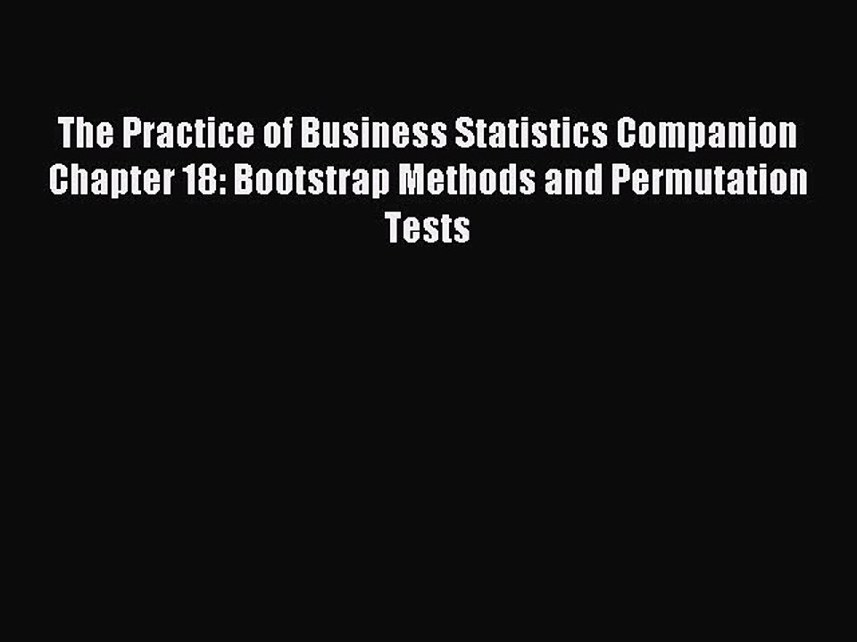 Read The Practice of Business Statistics Companion Chapter 18: Bootstrap Methods and Permutation