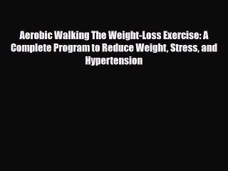 Download ‪Aerobic Walking The Weight-Loss Exercise: A Complete Program to Reduce Weight Stress