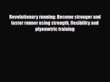 Read ‪Revolutionary running: Become stronger and faster runner using strength flexibility and