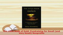Download  The Little Book of Gold Fundraising for Small and Very Small Nonprofits PDF Book Free