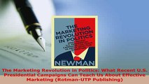 Download  The Marketing Revolution in Politics What Recent US Presidential Campaigns Can Teach Us Free Books