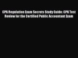 Read CPA Regulation Exam Secrets Study Guide: CPA Test Review for the Certified Public Accountant