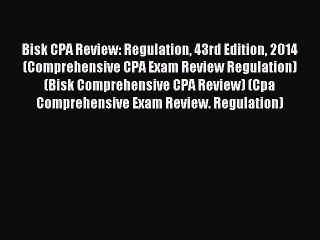Read Bisk CPA Review: Regulation 43rd Edition 2014 (Comprehensive CPA Exam Review Regulation)