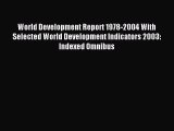 Read World Development Report 1978-2004 With Selected World Development Indicators 2003: Indexed