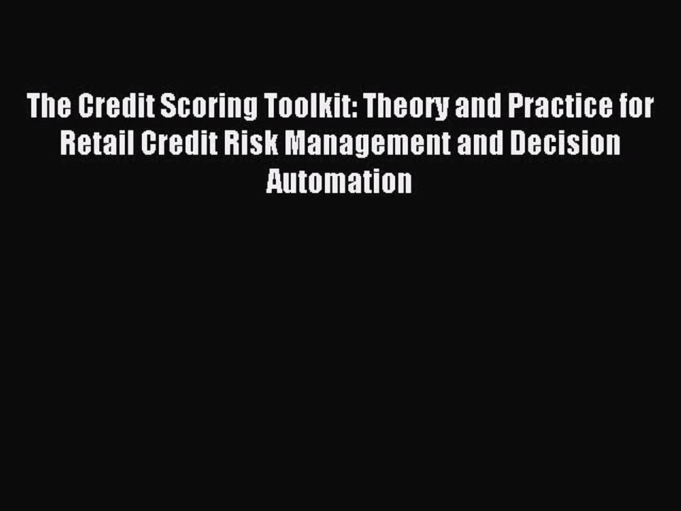 Read The Credit Scoring Toolkit: Theory and Practice for Retail Credit Risk Management and