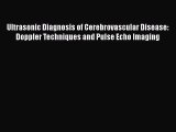 Read Ultrasonic Diagnosis of Cerebrovascular Disease: Doppler Techniques and Pulse Echo Imaging
