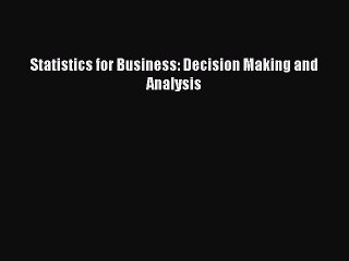 Download Statistics for Business: Decision Making and Analysis PDF Online