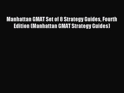 Read Manhattan GMAT Set of 8 Strategy Guides Fourth Edition (Manhattan GMAT Strategy Guides)