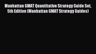 Read Manhattan GMAT Quantitative Strategy Guide Set 5th Edition (Manhattan GMAT Strategy Guides)