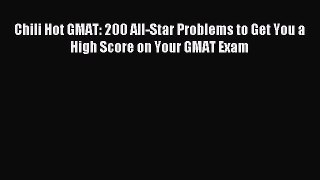 Read Chili Hot GMAT: 200 All-Star Problems to Get You a High Score on Your GMAT Exam Ebook