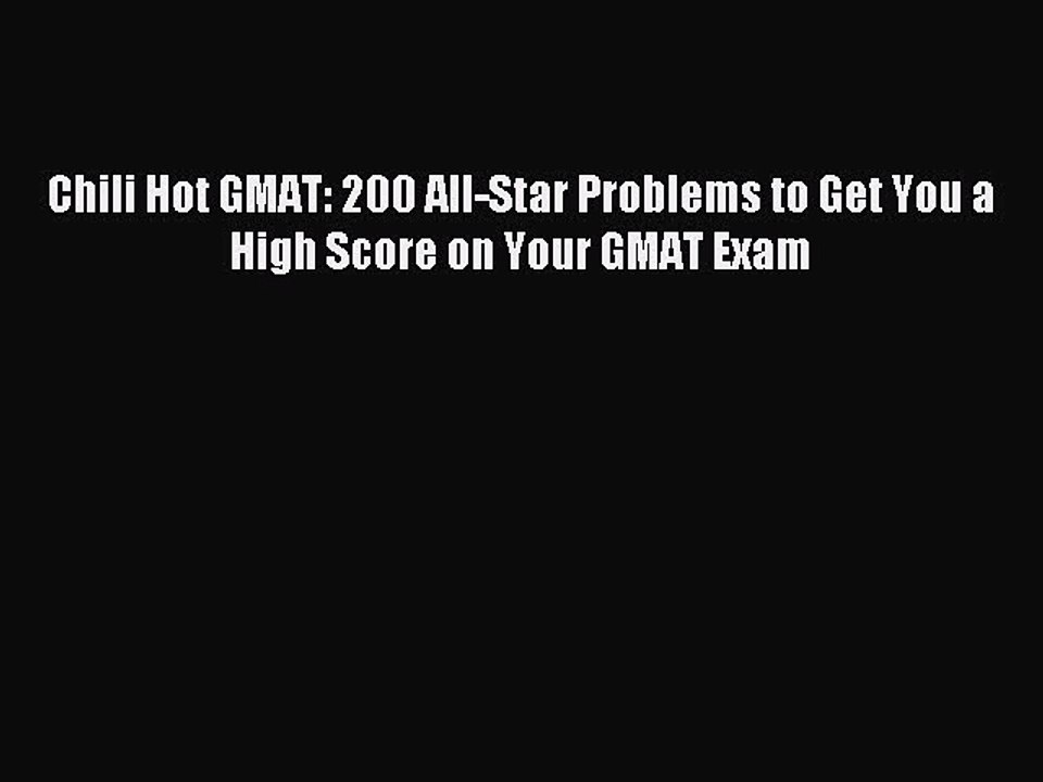 Read Chili Hot GMAT: 200 All-Star Problems to Get You a High Score on Your GMAT Exam Ebook