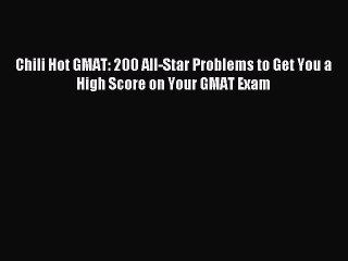 Read Chili Hot GMAT: 200 All-Star Problems to Get You a High Score on Your GMAT Exam Ebook