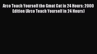 Read Arco Teach Yourself the Gmat Cat in 24 Hours: 2000 Edition (Arco Teach Yourself in 24