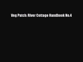 Read Veg Patch: River Cottage Handbook No.4 PDF Free