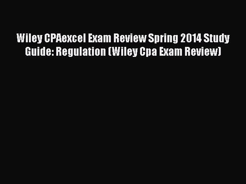 Read Wiley CPAexcel Exam Review Spring 2014 Study Guide: Regulation (Wiley Cpa Exam Review)