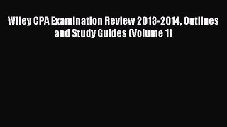 Read Wiley CPA Examination Review 2013-2014 Outlines and Study Guides (Volume 1) Ebook Free