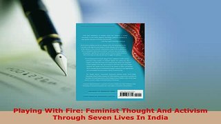 PDF  Playing With Fire Feminist Thought And Activism Through Seven Lives In India PDF Online