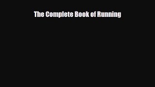 Read ‪The Complete Book of Running‬ Ebook Free