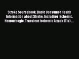 Read Stroke Sourcebook: Basic Consumer Health Information about Stroke Including Ischemic Hemorrhagic