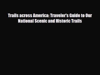 Read ‪Trails across America: Traveler's Guide to Our National Scenic and Historic Trails‬ Ebook