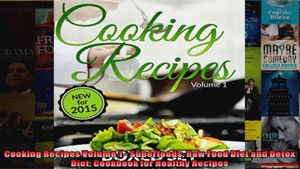 Read  Cooking Recipes Volume 1  Superfoods Raw Food Diet and Detox Diet Cookbook for Healthy  Full EBook