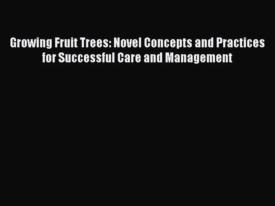 Download Growing Fruit Trees: Novel Concepts and Practices for Successful Care and Management