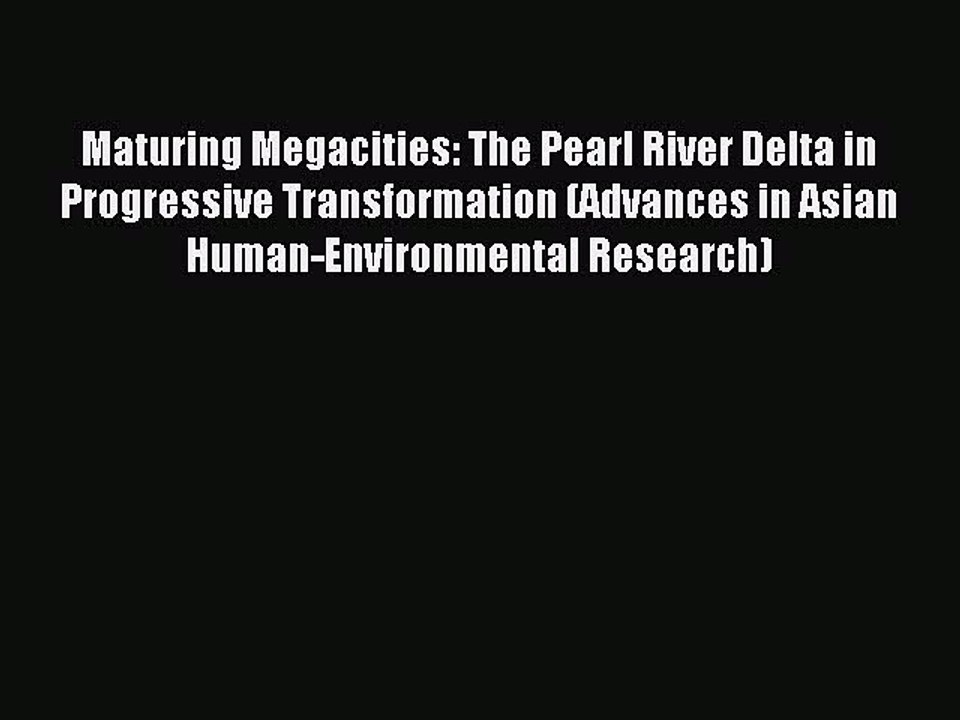Read Maturing Megacities: The Pearl River Delta in Progressive Transformation (Advances in