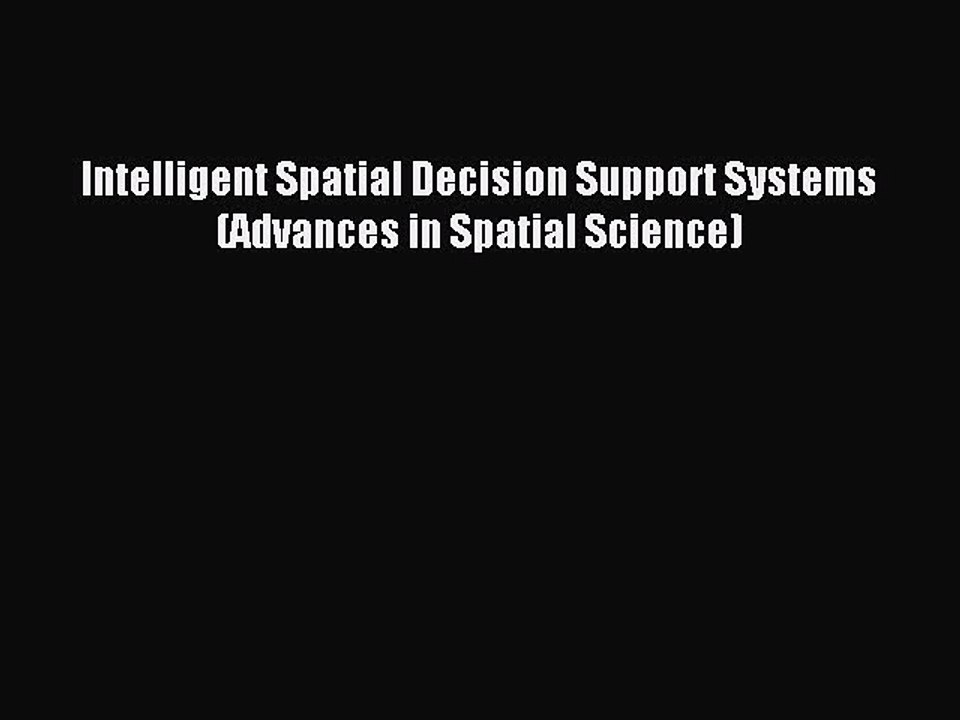 Read Intelligent Spatial Decision Support Systems (Advances in Spatial Science) Ebook Free