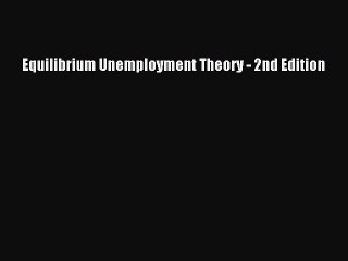 Download Equilibrium Unemployment Theory - 2nd Edition PDF Online