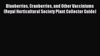 Read Blueberries Cranberries and Other Vacciniums (Royal Horticultural Society Plant Collector