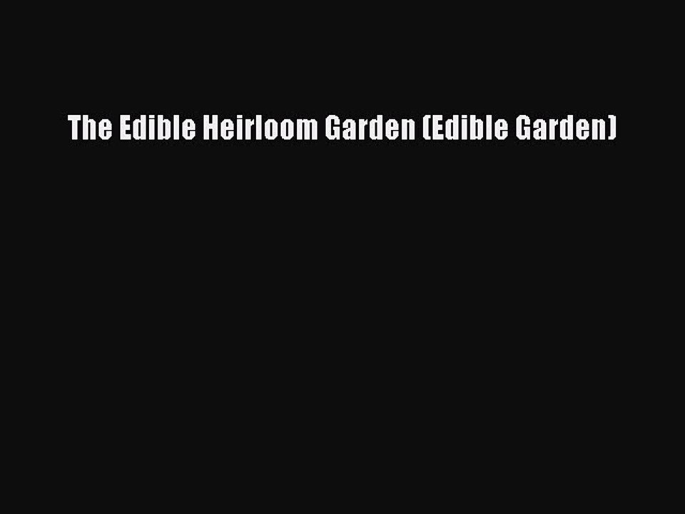 Read The Edible Heirloom Garden (Edible Garden) Ebook Free
