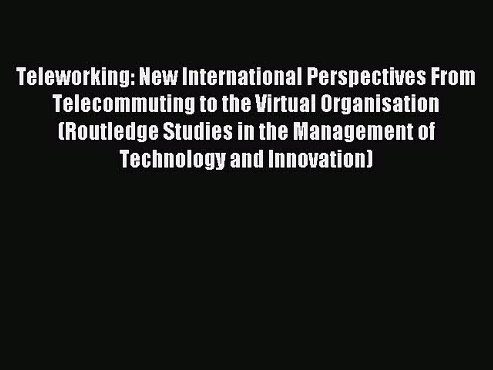 Read Teleworking: New International Perspectives From Telecommuting to the Virtual Organisation