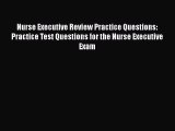 Read Nurse Executive Review Practice Questions: Practice Test Questions for the Nurse Executive