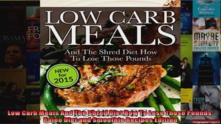 Read  Low Carb Meals And The Shred Diet How To Lose Those Pounds Paleo Diet and Smoothie  Full EBook