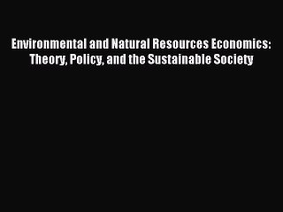 Download Environmental and Natural Resources Economics: Theory Policy and the Sustainable Society